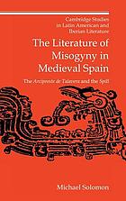 The literature of misogyny in medieval Spain : the Arcipreste de Talavera and the Spill