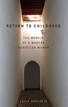 Return to childhood : the memoir of a modern Moroccan woman
