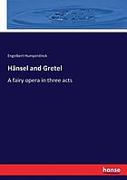 Hänsel and Gretel : a fairy opera in three acts