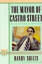 The mayor of Castro Street : the life and times of Harvey Milk
