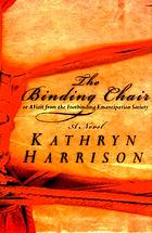 The binding chair, or, A visit from the Foot Emancipation Society : a novel