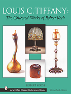 Louis C. Tiffany : the collected works of Robert Koch