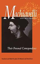 Machiavelli and his friends : their personal correspondence