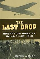 The last drop : Operation Varsity, March 24-25, 1945