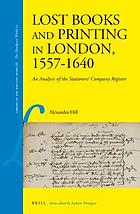 Lost books and printing in London, 1557-1640 : an analysis of the Stationers' Company register