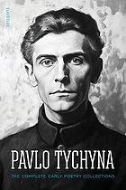 Pavlo Tychyna : the complete early poetry collections