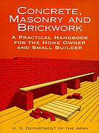 Concrete, masonry, and brickwork : a practical handbook for the home owner and small builder