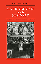 Catholicism and history : the opening of the Vatican Archives