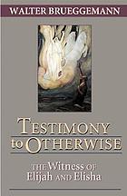 Testimony to otherwise : the witness of Elijah and Elisha