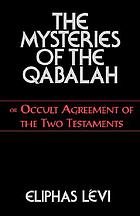 The mysteries of the Qabalah : or, The occult agreement of the two testaments : as contained in The Prophecy of Ezekiel and The Apocalypse of Saint John