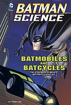 Batmobiles and Batcycles : the engineering behind Batman's vehicles