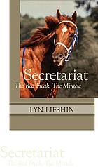 Secretariat : the Red Freak, the Miracle