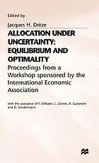 Allocation under uncertainty: equilibrium and optimality; proceedings from a workshop sponsored by the International Economic Association