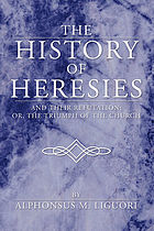 The history of heresies, and their refutation; or, The triumph of the church