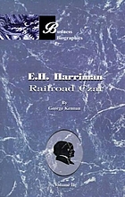 E.H. Harriman : railroad czar