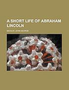A short life of Abraham Lincoln
