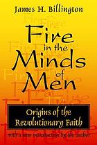 Fire in the minds of men : origins of the revolutionary faith