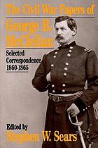 The Civil War papers of George B. McClellan : selected correspondence, 1860-1865