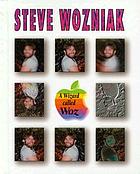 Steve Wozniak : a wizard called Woz