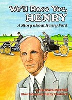 We'll race you, Henry : a story about Henry Ford
