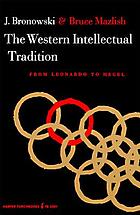 The Western intellectual tradition, from Leonardo to Hegel