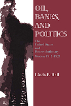 Oil, banks, and politics : the United States and postrevolutionary Mexico, 1917-1924