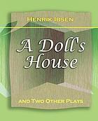 A doll's house: and two other plays