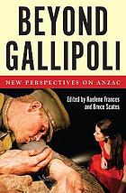 Beyond Gallipoli : new perspectives on Anzac