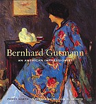 Bernhard Gutmann : an American impressionist, 1869-1936Bernhard Gutmann : an American impressionistBernhard Gutmann : an American impressionist, 1869-1936