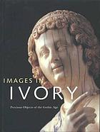 Images in ivory : precious objects of the Gothic Age