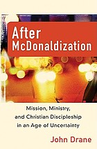 After McDonaldization : mission, ministry, and Christian discipleship in an age of uncertainty