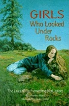Girls who looked under rocks : the lives of six pioneering naturalists