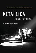 Metallica : this monster lives : the inside story of Some kind of monster