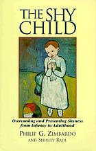 The shy child : a parent's guide to preventing and overcoming shyness from infancy to adulthood