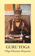 Guru Yoga : according to the preliminary practice of Longchen Nyingtik : an oral teaching by Dilgo Khyentse Rinpoche
