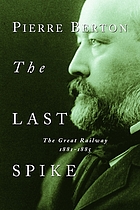 The last spike; the great railway 1881-1885