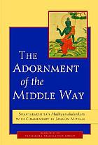 The adornment of the middle way : Shantarakshita's Madhyamakalankara with commentary by Jamgon Mipham