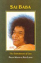 Sathya Sai Baba : the embodiment of love
