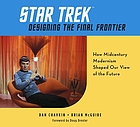 Star trek : designing the final frontier : how midcentury modernism shaped our view of the future