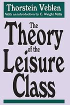 The theory of the leisure class : an economic study of institutions