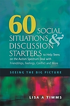 60 social situations discussion starters to help teens on the Autism Spectrum Deal win Friendships, Feelings, Conflict and More