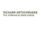 Richard Artschwager : the hydraulic door check