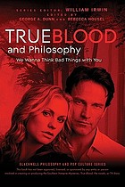 True blood and philosophy : we wanna think bad things with you