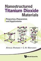 Nanostructured titanium dioxide materials : properties, preparation and applications