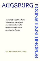 Augsburg and Constantinople : the correspondence between the Tubingen theologians and Patriarch Jeremiah II of Constantinople on the Augsburg Confession
