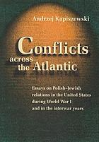 Conflicts across the Atlantic : essays on Polish-Jewish relations in the United States during World War I and in the interwar years