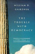 The trouble with democracy : a citizen speaks out