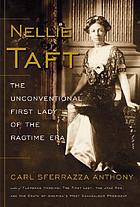 Nellie Taft : the unconventional first lady of the ragtime era