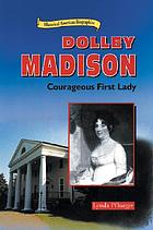 Dolley Madison : courageous first lady