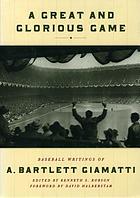 A great and glorious game : baseball writings of A. Bartlett Giamatti